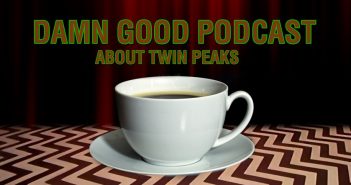 Twin Peaks S01E07: The Last Evening – Damn Good Podcast