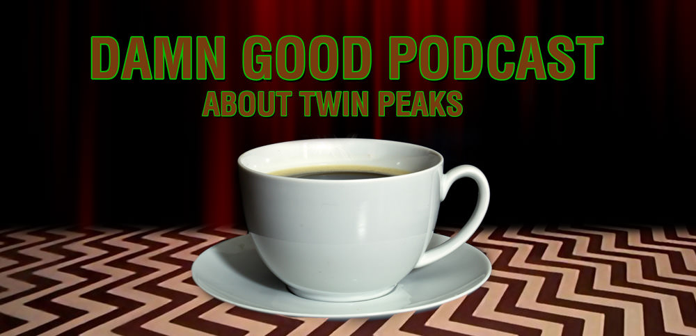 Twin Peaks S01E07: The Last Evening – Damn Good Podcast