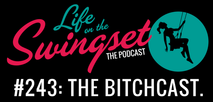 SS 243: The Bitchcast.