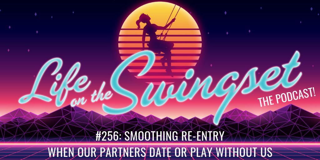 SS 256: Smoothing Re-Entry, When Our Partners Date or Play Without Us