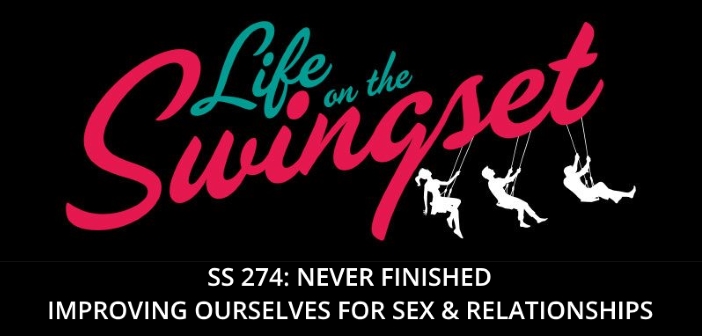 SS 274: Never Finished - Improving Ourselves for Sex & Relationships