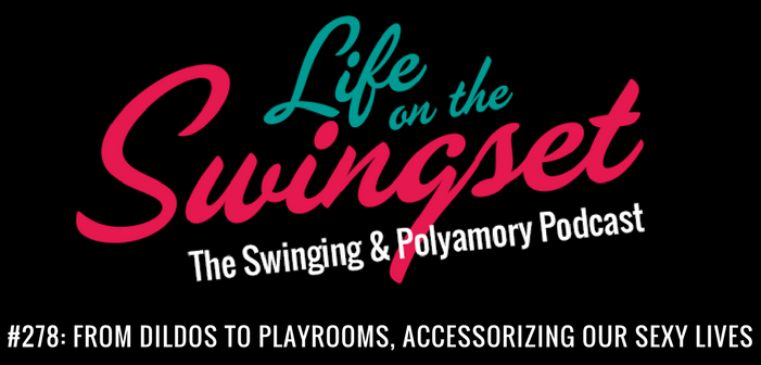 SS 278: From Dildos to Playrooms - Accessorizing Our Sexy Lives