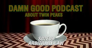 Twin Peaks S02E09: Arbitrary Law – Damn Good Podcast