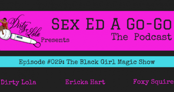 SEAGG 029: The Black Girl Magic Show – Sex Ed A. Go-Go