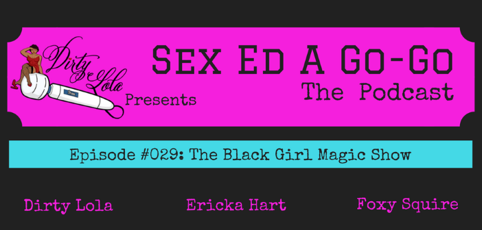 SEAGG 029: The Black Girl Magic Show - Sex Ed A. Go-Go