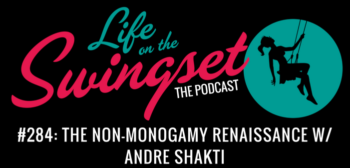 SS 284: The Non-Monogamy Renaissance w/ Andre Shakti