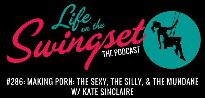 SS 286: Making Porn: The Sexy, the Silly, & The Mundane, with Kate Sinclaire