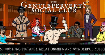 GPSC 015: Long Distance Relationships Are Wonderful Bullshit – The Gentleperverts’ Social Club