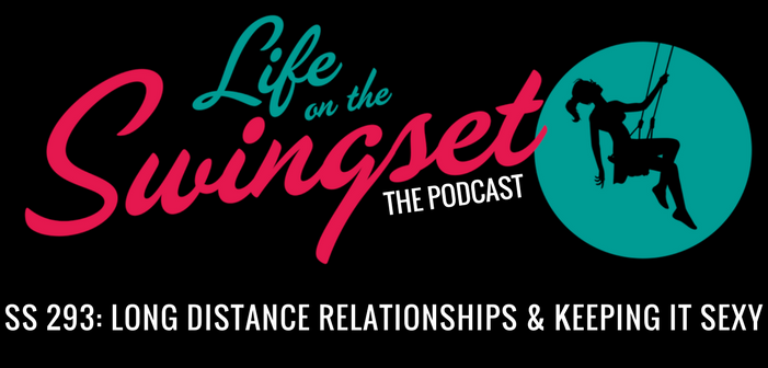 SS 293: Long Distance Relationships & Keeping it Sexy