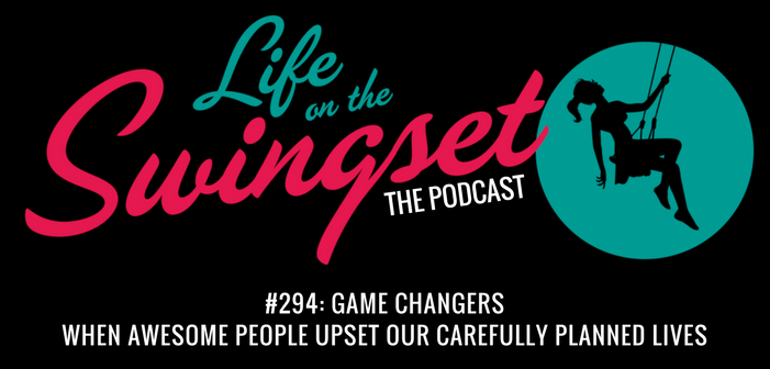 SS 294: Game Changers: When Awesome People Upset our Carefully Planned Lives