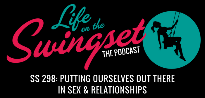 SS 298: Putting Ourselves Out There In Sex & Relationships