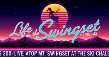 SS 300: Live, atop Mt. Swingset at the Ski Chalet!