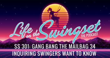 SS 301: Gang Bang the Mailbag 34 – Inquiring Swingers Want to Know