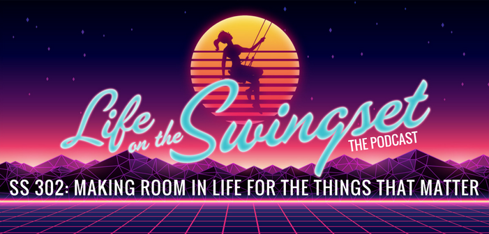 SS 302: Making Room in Life for the Things That Matter