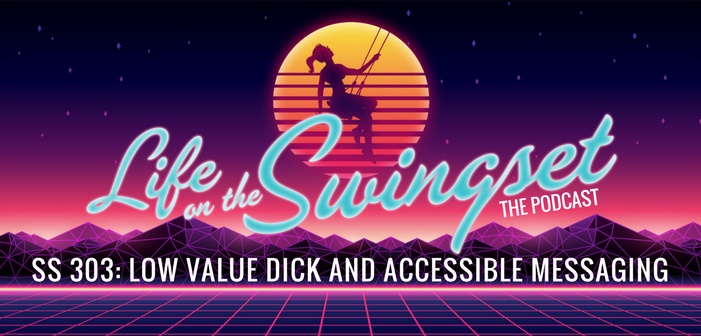 SS 303: Low Value Dick and Accessible Messaging