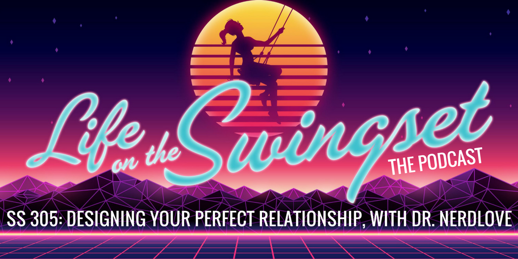 SS 305: Designing Your Perfect Relationship, with Dr. NerdLove