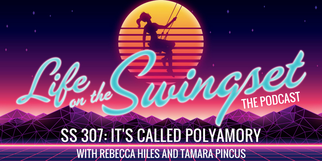 SS 307: It's Called Polyamory - With Rebecca Hiles and Tamara Pincus