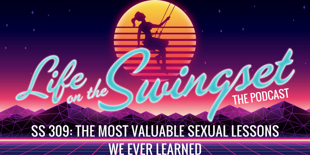 SS 309: The Most Valuable Sexual Lessons We Ever Learned