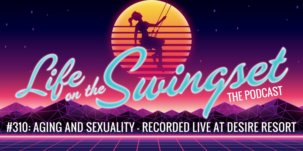 SS 310: Aging and Sexuality with Ken Haslam, Belle Sheperd, Joel Kann, and Duncan - Recorded Live at Desire Resort