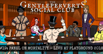GPSC 019: Panel on Mortality – Live at Playground 2018 – The Gentleperverts’ Social Club