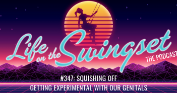SS 347: Squishing Off – Getting Experimental with our Genitals
