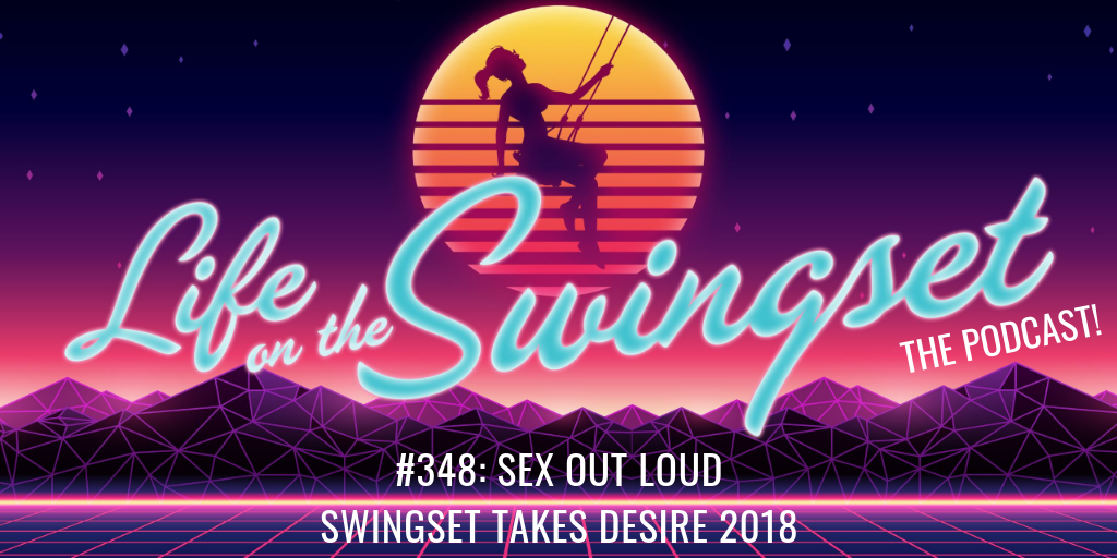 SS 348: Sex Out Loud at Swingset Takes Desire 2018