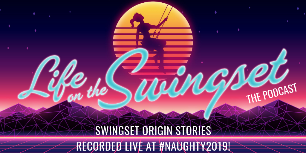 SS 357: Swingset Origin Stories, Recorded Live at #Naughty2019!