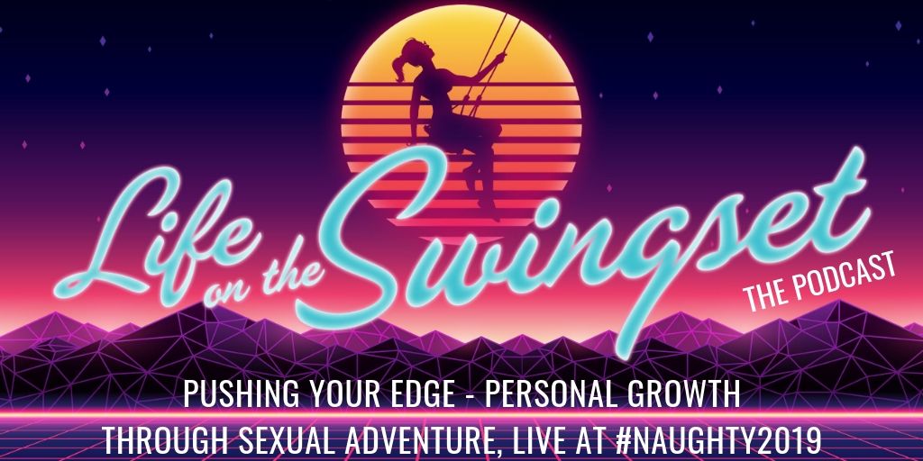 SS 358: Pushing Your Edge - Personal Growth Through Sexual Adventure, Live at #Naughty2019