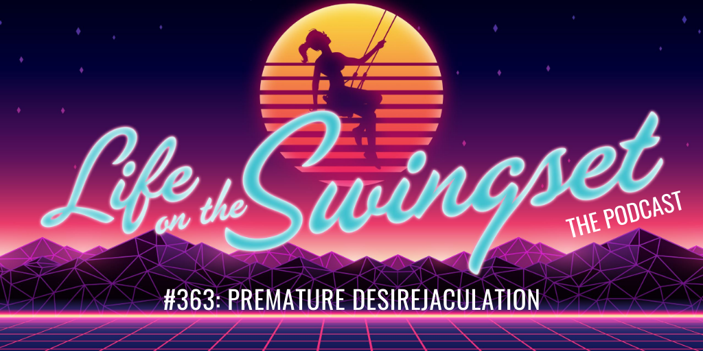 SS 363: Premature Desirejaculation