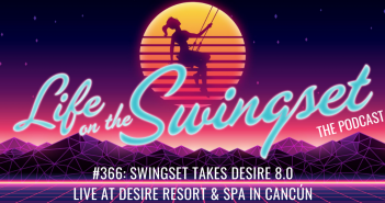 SS 366: Swingset Takes Desire 8.0, Live at Desire Resort & Spa in Cancún!