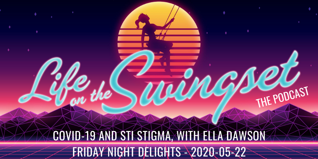 SS 381: COVID-19 and STI Stigma, with Ella Dawson - Friday Night Delights - 2020-05-22