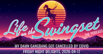SS 382: My Damn Gangbang Got Cancelled By COVID – Friday Night Delights – 2020-04-17