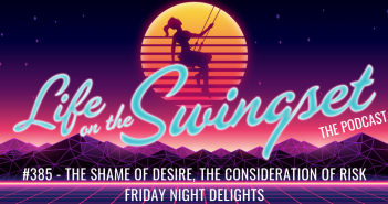 SS 385: The Shame of Desire, the Consideration of Risk – Friday Night Delights