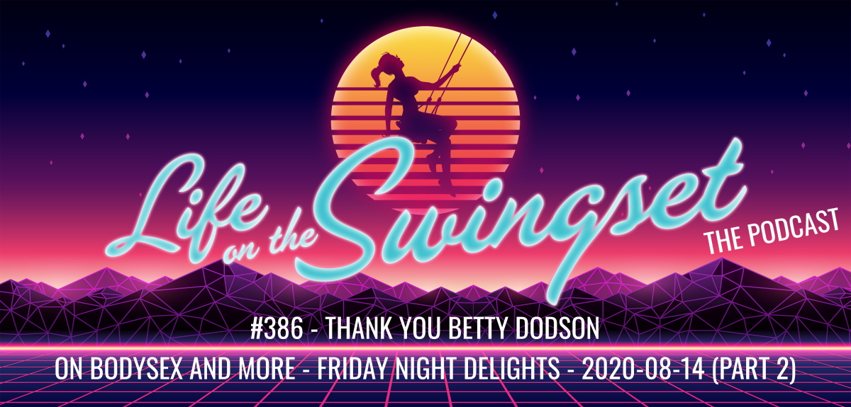 SS 386: Thank You Betty Dodson - On Bodysex and More - Friday Night Delights - 2020-08-14 (Part 2)