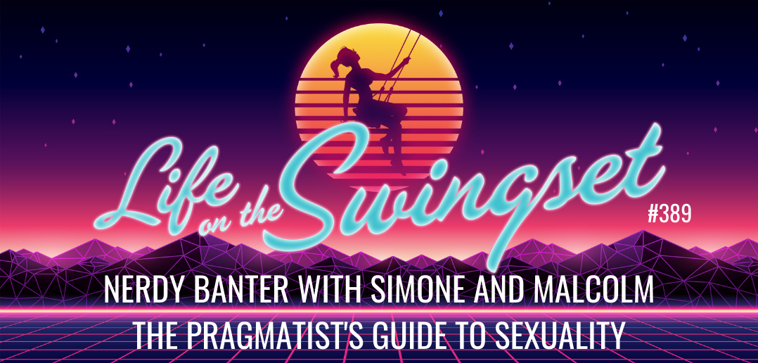 SS 389: Nerdy Banter with Simone and Malcolm - The Pragmatist's Guide to Sexuality