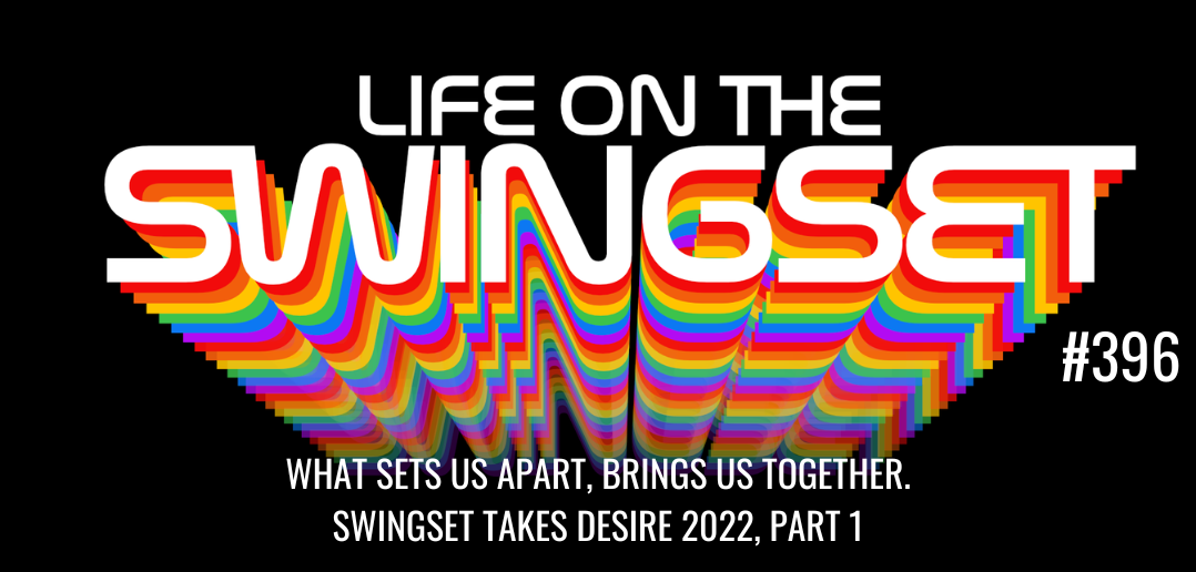 SS 396: ...what sets us apart, brings us together. - Swingset Takes Desire 2022, Part 1